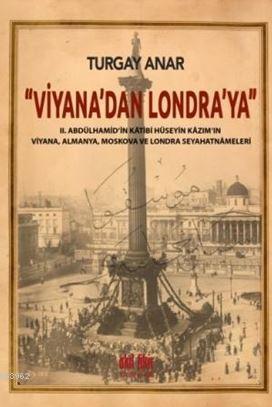 Viyana'dan Londra'ya; II Abdülhamid'in Kâtibi Hüseyin Kâzım'ın Viyana,