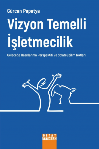 Vizyon Temelli İşletmecilik Geleceğe Hazırlanma Perspektifi Ve Stratej