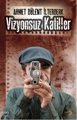 Vizyonsuz Katiller | Ahmet Bülent İlterberk | Cinius Yayınları