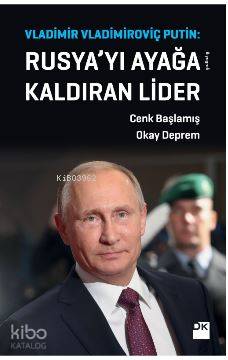 Vladimir Vladimiroviç Putin: Rusya'yı Ayağa Kaldıran Lider | Cenk Başl