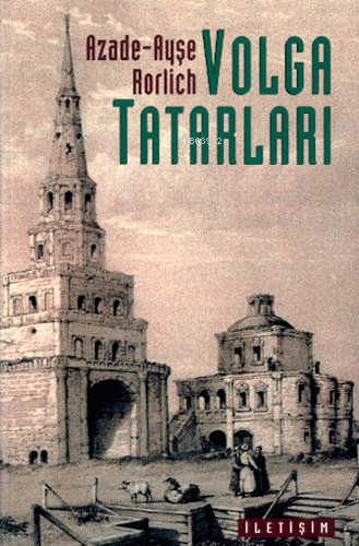 Volga Tatarları: Yüzyılları Aşan Milli Kimlik | Azade - Ayşe Rorlich |