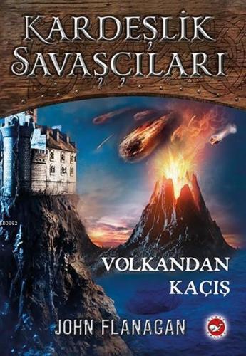 Volkandan Kaçış - Kardeşlik Savaşçıları 7 | John Flanagan | Beyaz Bali