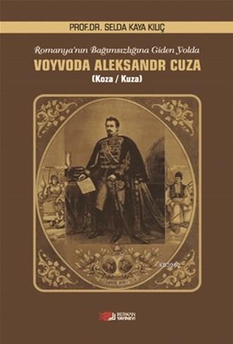 Voyvoda Alexsandr Cuza; Romanya'nın Bağımsızlığına Giden Yolda | Selda