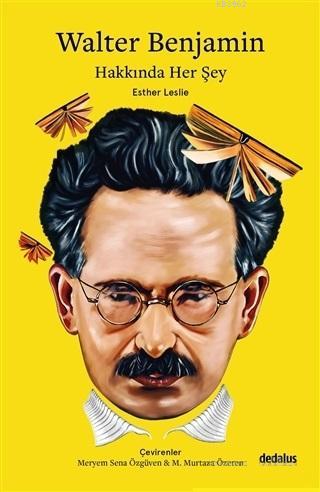 Walter Benjamin Hakkında Her Şey | Esther Leslie | Dedalus Kitap