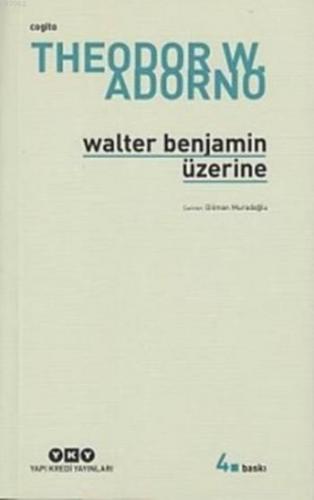 Walter Benjamin Üzerine | Theodor W. Adorno | Yapı Kredi Yayınları ( Y