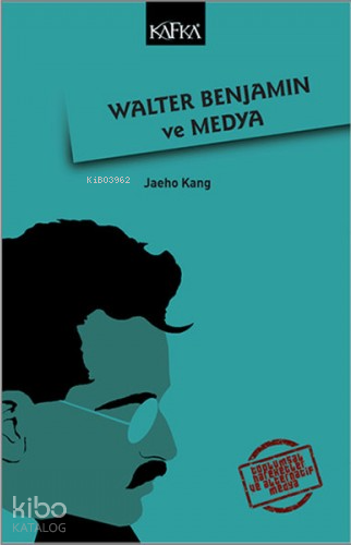 Walter Benjamin ve Medya | Jaeho Kang | Kafkasevi Yayınları