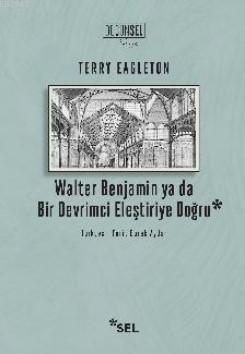 Walter Benjamin ya da Bir Devrimci Eleştiriye Doğru | Terry Eagleton |