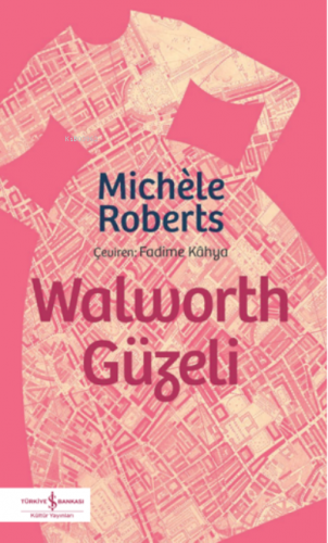 Walworth Güzeli | Michéle Roberts | Türkiye İş Bankası Kültür Yayınlar