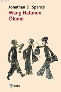 Wang Hatunun Ölümü | Jonathan D. Spence | Metis Yayıncılık