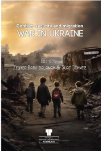 War in Ukraine: Conflict, Security and Migration | Zeynep Banu Dalaman