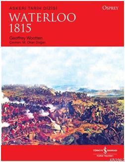 Waterloo 1815 | Geoffrey Wootten | Türkiye İş Bankası Kültür Yayınları