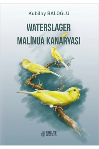 Waterslager Malinua Kanaryası | Kubilay Baloğlu | Nobel Tıp Kitabevi