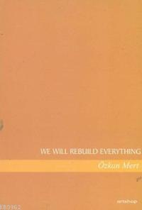 We Wıll Rebuıld Everythıng | Özkan Mert | Artshop Yayıncılık