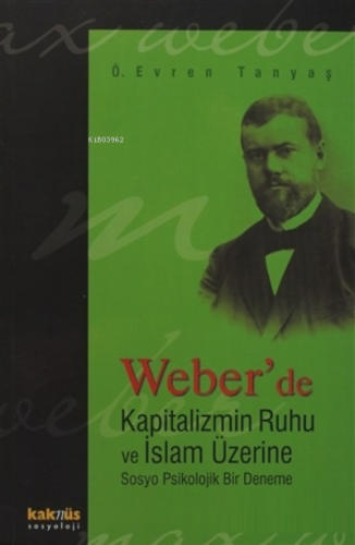 Weber’de Kapitalizmin Ruhu ve İslam Üzerine Sosyo Psikolojik Bir Denem