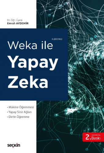 Weka ile Yapay Zekâ;Makine Öğrenmesi Yapay Sinir Ağları – Derin Öğrenm