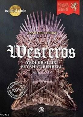 Westeros; Yedi Krallık Seyahat Rehberi | Daniel Bettridge | Geoturka Y