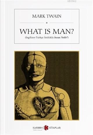 What is Man?; İngilizce-Türkçe Sözlüklü İnsan Nedir? | Mark Twain | Ka