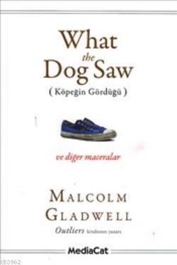 What the Dog Saw; (Köpeğin Gördüğü) | Malcolm Gladwell | Mediacat Kita