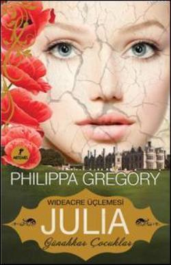 Wideacre Üçlemesi Julia - Günahkar Çocuklar | Philippa Gregory | Artem