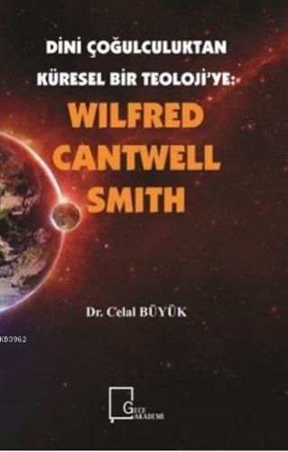 Wilfred Cantwell Smith - Dini Çoğulculuktan Küresel Bir Teoloji'ye | C