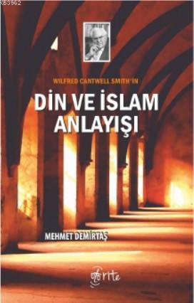 Wilfred Cantwell Smith'in Din ve İslam Anlayışı | Mehmet Demirtaş | Ot