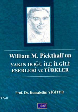 William M. Pickhall'un; Yakın Doğu ile İlgili Eserleri ve Türkler | Ke