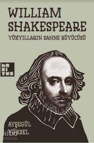 William Shakespeare; Yüzyılların Sahne Büyücüsü | Ayşegül Yüksel | Hab