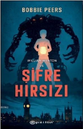 William Wenton ve Şifre Hırsızı | Bobbie Peers | Epsilon Yayınevi