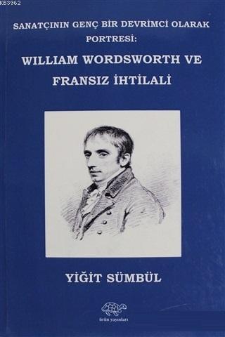 William Wordsworth ve Fransız İhtilali; Sanatçının Genç Bir Devrimci O