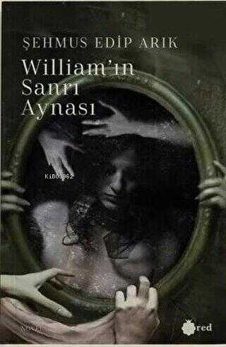 William'In Sanrı Aynası | Şehmus Edip Arık | Red Yayınları