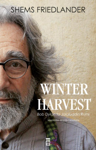 Winter Harvest; Bob Dylan to Jalaluddin Rumi | Shems Friedlander | Tim