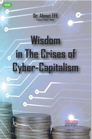 Wisdom in The Crises of Cyber-Capitalism | Ahmet Efe | Astana Yayınlar