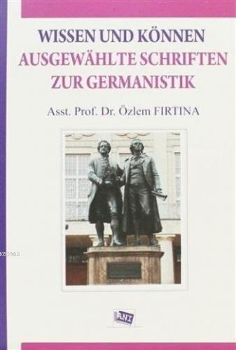 Wissen Und Können Ausgewahlte Schriften Zur Germanistik | Özlem Fırtın