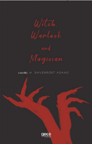 Witch, Warlock and Magician | W. H. Davenport Adams | Gece Kitaplığı Y