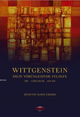 Wittgenstein Dilin Yörüngesinde Felsefe; Dil Gerçeklik Anlam | Hüseyin