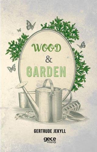 Wood and Garden | Gertrude Jekyll | Gece Kitaplığı Yayınları