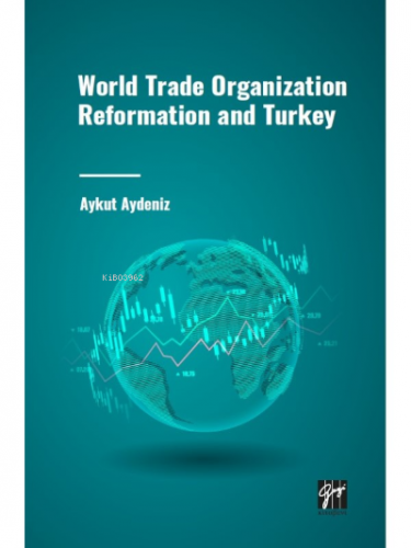 World Trade Organization Reformation and Turkey | Aykut Aydeniz | Gazi