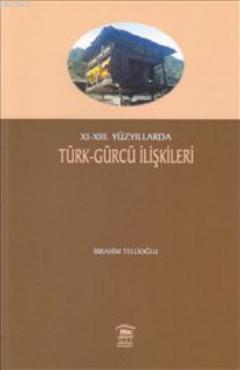 XI-XIII. Yüzyıllarda Türk- Gürcü İlişkileri | İbrahim Tellioğlu | Sera