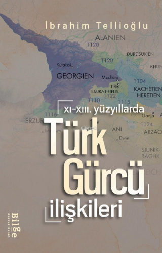 XI.-XIII. Yüzyıllarda Türk-Gürcü İlişkileri | İbrahim Tellioğlu | Bilg