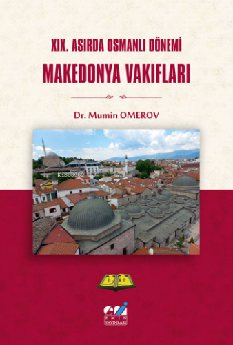 XIX. Asırda Osmanlı Dönemi Makedonya Vakıfları | Mumin OMEROV | Emin Y