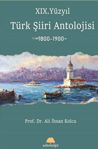 XIX. Yüzyıl Türk Şiiri Antolojisi | Ali İhsan Kolcu | Salkımsöğüt Yayı