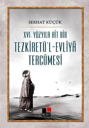 XVI. Yüzyıla Ait Bir Tezkiretü'l-Evliya | Serhat Küçük | Kesit Yayınla