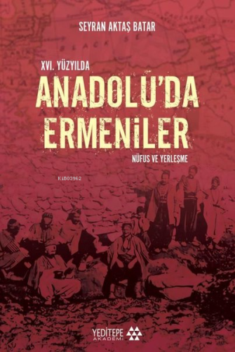 XVI. Yüzyılda Anadolu'da Ermeniler;Nüfus ve Yerleştirme | Seyran Aktaş