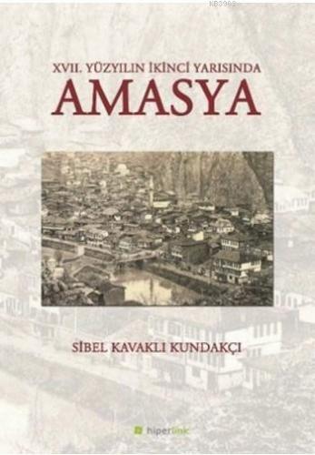 XVII. Yüzyılın İkinci Yarısında Amasya | Sibel Kavaklı Kundakçı | Hipe