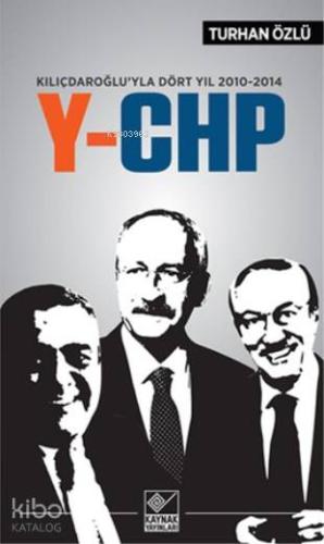 Y-CHP; Kılıçdaroğlu'yla Dört Yıl | Turhan Özlü | Kaynak Yayınları