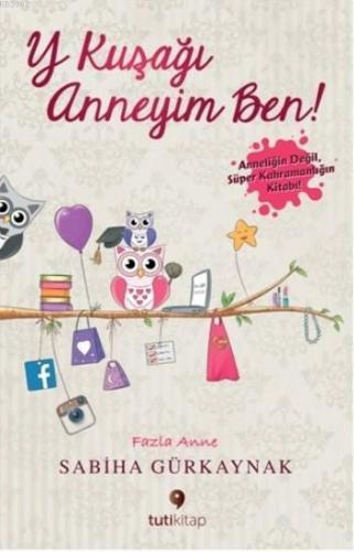 Y Kuşağı Anneyim Ben; Anneliğin Değil Süper Kahramanlığın Kitabı | Sab