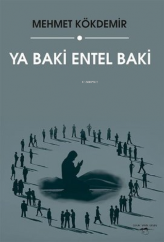 Ya Baki Entel Baki | Mehmet Kökdemir | Sokak Kitapları Yayınları