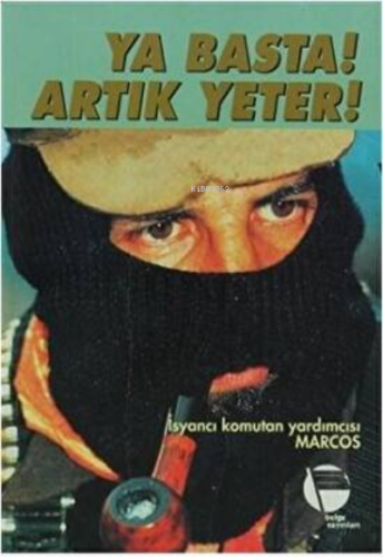 Ya Basta! Artık Yeter! | Subcomandante Marcos | Belge Yayınları