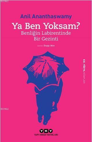 Ya Ben Yoksam? - Benliğin Labirentinde Bir Gezinti | Anil Ananthaswamy