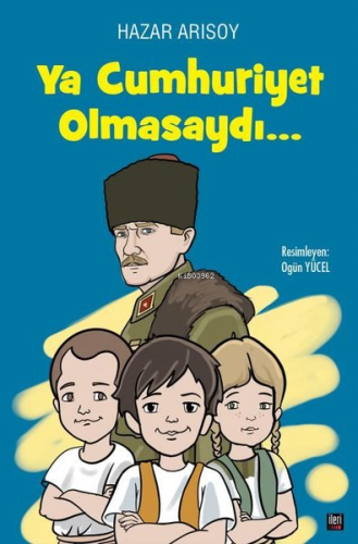 Ya Cumhuriyet Olmasaydı… | Hazar Arısoy | İleri Yayınları